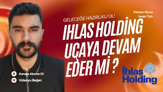 Ihlas Holding Hissesi Hedef Seviye Kaç Nereden Alırnır Hisse Analizi v
