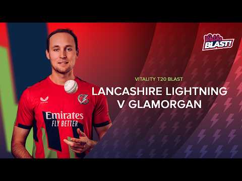 LIVE: Lancashire Lightning v Glamorgan | Vitality Blast Men