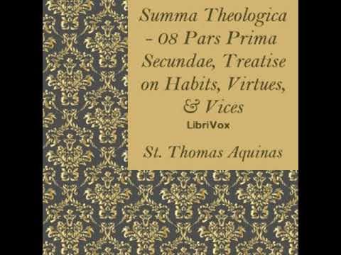 Summa Theologica - 08 Pars Prima Secundae, Treatise on Habits, Virtues and Vices Part 2/4