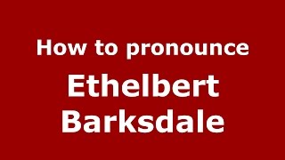 How to pronounce Ethelbert Barksdale