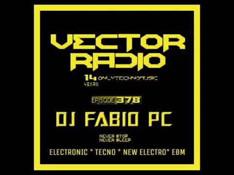 DJ FABIO PC - VECTOR RADIO: EPISODIO - 378 (ELECTRO* TECNO* EBM)