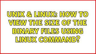 Unix & Linux: How to view the size of the binary files using linux command? (2 Solutions!!)