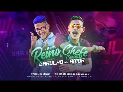 MC REINO E MC CHEFE CORINGA - BARULHO DO AMOR