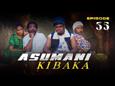 ASUMANI KIBAKA | ep 35 |
