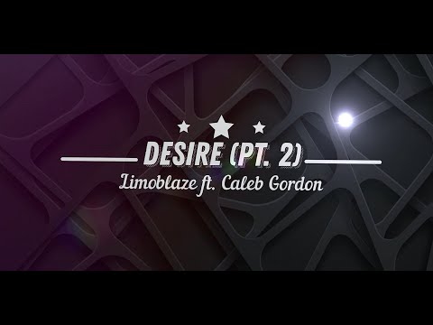Limoblaze ft  Caleb Gordon - DESIRE Pt. 2 [Official Lyric Video] - AKWITTI Talks