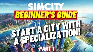 Updated SimCity Beginner's Guide | Part 1 | Start A Successful City With A Specialization