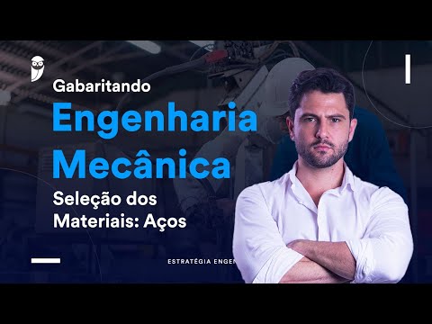 Gabaritando Engenharia Mecânica - Seleção dos Materiais: Aços