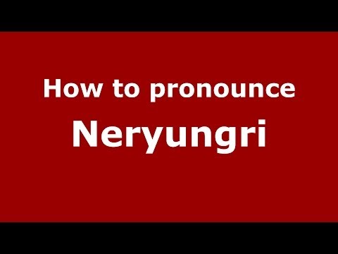 How to pronounce Neryungri (Russian/Russia)  - PronounceNames.com