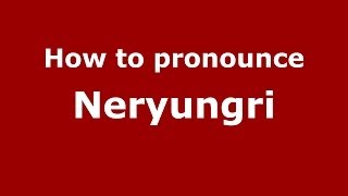 How to pronounce Neryungri