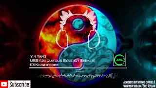 Nightcore - Yin Yang - USS (Ubiquitous Synergy Seeker)