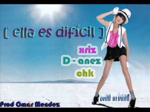 [ ella es difícil ] Xriz & CHK Ft. D-anez