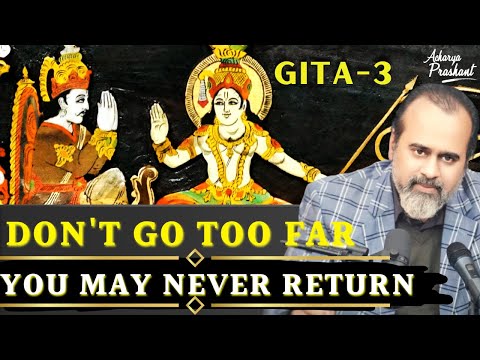(Gita-3) Don't go too far, you may never return || Acharya Prashant, on Bhagavad Gita (2023)
