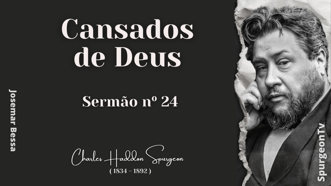 Cansados de Deus  | Sermão nº 24 | C. H. Spurgeon ( 1834 - 1892 )@JosemarBessa
