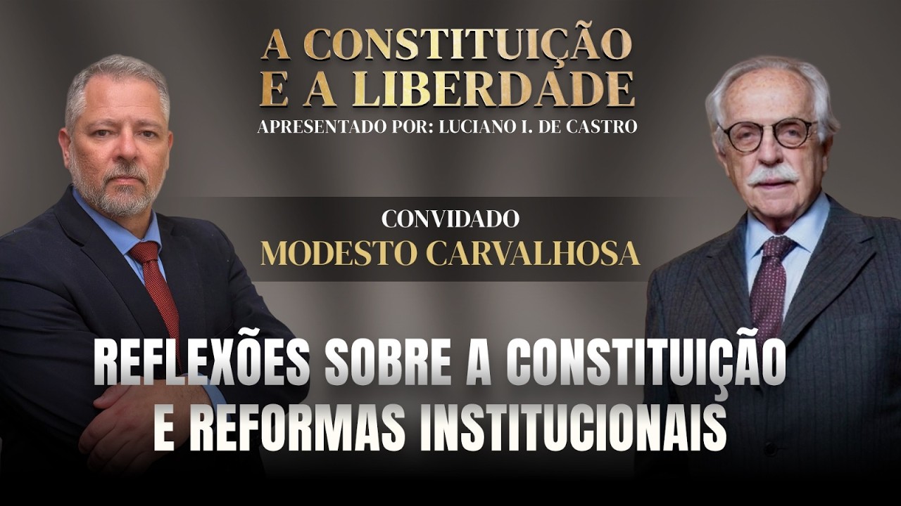 A CONSTITUIÇÃO E A LIBERDADE, COM LUCIANO I. DE CASTRO | CONVIDADO: MODESTO CARVALHOSA