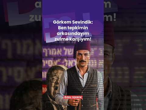 Görkem Sevindik: Ben tepkimin arkasındayım zulme karşıyım!