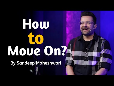 How To Move On? - By Sandeep Maheshwari
