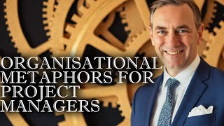 Organisational Metaphors for Project Managers