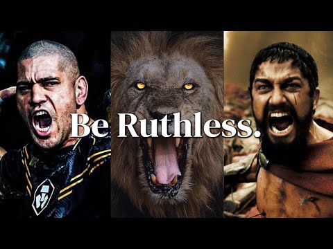 Be Ruthless.