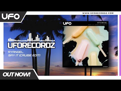 Ryangel - Say It (Cruise Edit) UFO Recordz