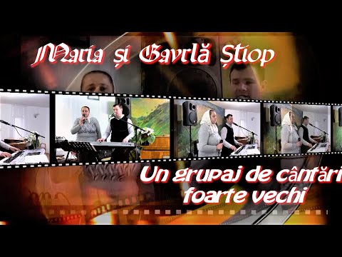 Maria și Gavrilă ȘTIOP -Un grupaj de cântări