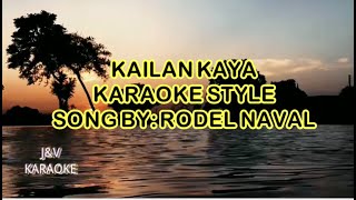 KAILAN KAYA KARAOKE STYLE SONG BY RODEL NAVAL