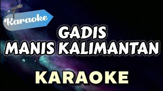 Download lagu [Karaoke] GADIS MANIS KALIMANTAN ( P-P apa, Pian Sungguh Mempesona ) - Syahriayadi mp3