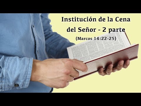 Institución de la Cena del Señor - 2 parte (Marcos 14:22-25)