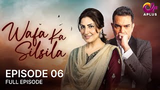 Wafa Ka Silsila - EP 06 | Aplus| Saima Noor, Sarmad Khoosat | Pakistani Drama | C4J1