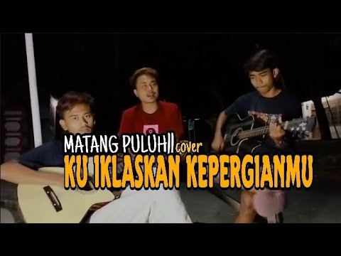 MATANG PULUH - KU IKHLASKAN KEPERGIAN MU || cover akustik viral bikin merinding 😱