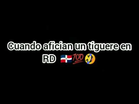 Cuando afician un tiguere en RD