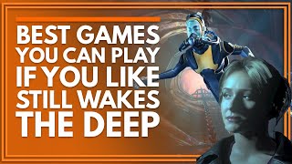 Best Games To Play If You Like Still Wakes The Deep