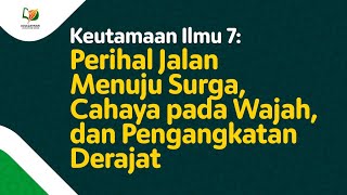 Download lagu 12. Keutamaan Ilmu 7: Perihal Jalan Menuju Surga, Cahaya pada Wajah, dan Diangkatnya Derajat mp3