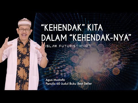 Islam Futuristik eps. 107 - “KEHENDAK” KITA DALAM “KEHENDAK NYA”