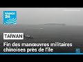 Fin des manœuvres militaires chinoises autour de Taïwan • FRANCE 24