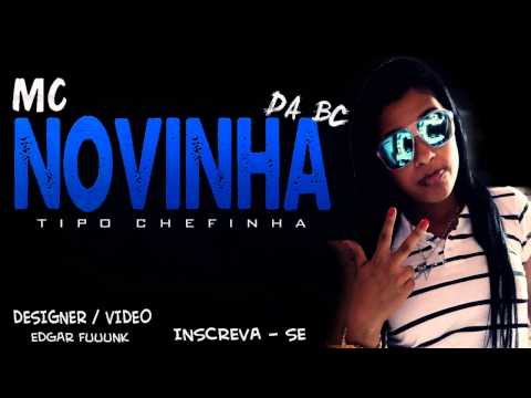 MC NOVINHA DA BC - TIPO CHEFINHA ♫♪♫ (( LANÇAMENTO 2013 ))