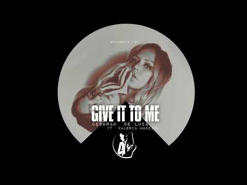 GIVE IT TO ME - Deborah De Luca ft Valeria Mancini