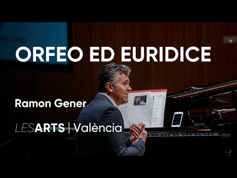 Orfeo ed Euridice | Conferencia Ramon Gener | Les Arts, València