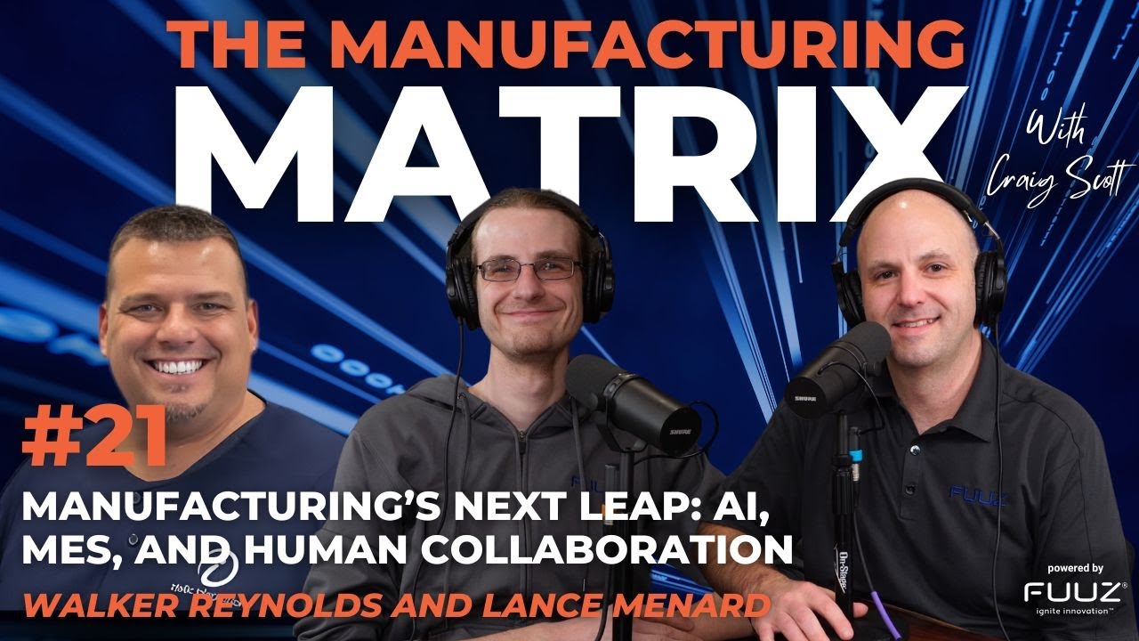 Manufacturing’s Next Leap: AI, MES, and Human Collaboration | The Manufacturing Matrix | Episode 21
