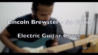 Lincoln Brewster - So Good - Electric Guitar Cover