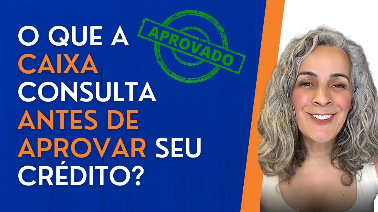 O que a CAIXA consulta antes de aprovar seu crédito?