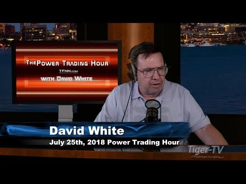 July 25th Power Trading Hour with David White on TFNN - 2018