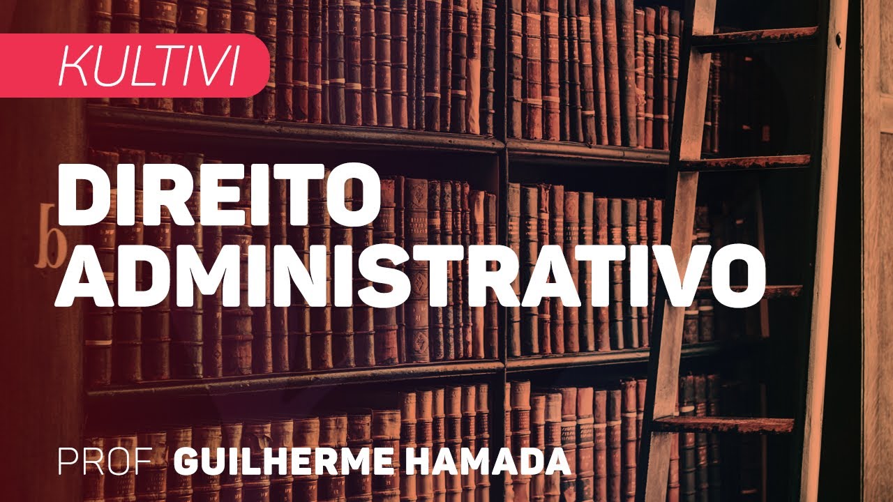 Direito Administrativo | Kultivi - Estado, Governo e Administração Pública | CURSO GRATUITO COMPLETO