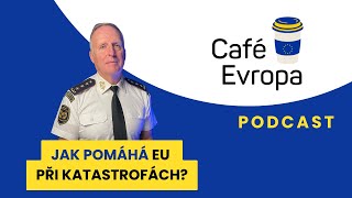 Podcast Café Evropa: Jak pomáhá EU při katastrofách?
