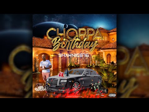 SHAWNIE876 - CHOPPA BIRTHDAY (RAW)