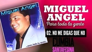 Miguel Angel - No me digas que no - Cd Para toda la gente