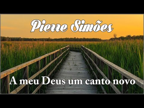 A Meu Deus Um Canto Novo - Pierre Simões