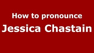 How to pronounce Jessica Chastain