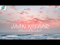 Jaan Nisar Lofi Slowed Reverb Arijit Singh Bollywood Lofi Songs 2022