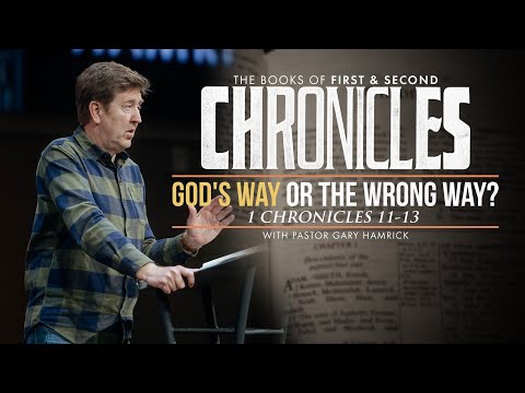 God’s Way or the Wrong Way? |  1 Chronicles 11–13  |  Gary Hamrick