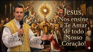 Jesus, Nos ensine a Ama-lo de todo Nosso Coração #padreoverland #corpuschristi